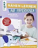 Nähen lernen auf Papierbögen: Auf Papier üben und auf Stoff umsetzen. Mit 20 Näh-Spielen auf Papier. Mit Näh-Ideen von "Geschickt eingefädelt"-Gewinnerin Anika Weimert