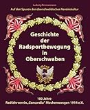Geschichte der Radsportbewegung in Oberschwaben: 100 Jahre Radfahrverein "Concordia" Mochenwangen 1914 e.V.