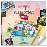 Das große Camping-Quiz. Teste deinen Camping-IQ. 101 spannende, kuriose, witzige, verblüffende, knifflige Fragen & Antworten. Das ideale Geschenk für Camper/innen