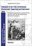 Endkämpfe in der Eifel, im Rheinland, Westerwald, Siegerland und Ruhrkessel 1945: Bericht des Generalleutnants Richard Metz vom 8.5.1947 für die amerikanische historische Kommission