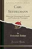 Carl Seydelmann: Blätter der Erinnerung für Freunde und Verehrer des Verewigten (Classic Reprint)