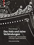 Das Holz und seine Verbindungen: Traditionelle Bautechniken in Europa, Japan und China