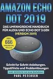Amazon Echo Dot 2019: Das umfangreiche Handbuch für Alexa und Echo Dot 3.Gen. (Version 2019) - Schritt für Schritt Anleitungen, Tipps&Tricks und Problemlösungen inkl. Bonus mit 666 Befehlen