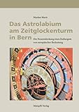 Das Astrolabium am Zeitglockenturm in Bern: Die Neuentdeckung eines Kulturguts von europäischer Bedeutung