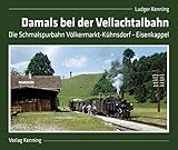 Damals bei der Vellachtalbahn: Die Schmalspurbahn Völkermarkt-Kühnsdorf – Eisenkappel