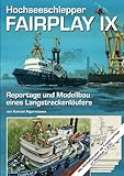Hochseeschlepper Fairplay IX: Reportage und Modellbau eines Langstreckenläufers