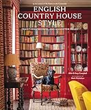 English Country House Style: Classic Designs for Rooms with Charm and Grace