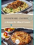 Stoneware-Zauber 2: Noch mehr Genuss für jeden Tag- 55 Rezepte für Alltag & Genuss