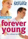 Das Neue Forever Young: Einfach jung bleiben mit dem 4-Wochen-Erfolgsprogramm Power für Ihre Gene - Jungbrunnen Steinzeit-Diät - Täglich jünger mit dem magischen Muskeltraining