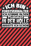 Notitzbuch liniert: Ich bin Forstverwalter - Ich komme in den Himmel. In der Hölle arbeite ich schon