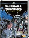 Valerian und Veronique Gesamtausgabe 7: Bände 19-21 der französischen Science-Fiction-Comic-Serie als Sammelband mit spannenden Hintergrundinfos
