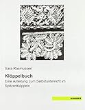 Klöppelbuch: Eine Anleitung zum Selbstunterricht im Spitzenklöppeln