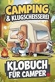 Camping & Klugscheißerei – Lustiges Klobuch für Camper: Humorvolle Sammlung aus unnützem Wissen, schrägen Fakten und kuriosen Anekdoten – Das ideale Geschenk für Camper und Wohnmobilfans
