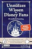 Unnützes Wissen für Disney-Fans – Die inoffizielle Sammlung: Die unglaublichsten und spannendsten Fakten rund um die Traumfabrik | Ein besonderes Buch für Disney-Fans