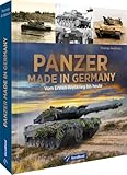 Militärfahrzeuge – Panzer made in Germany: Buch mit allen wichtigen deutschen Panzermodellen vom Ersten Weltkrieg bis heute. Technik, Einsatz, Geschichte.