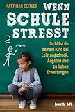 Wenn Schule stresst: So hilfst du deinem Kind bei Leistungsdruck, Ängsten und zu hohen Erwartungen