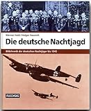 Die deutsche Nachtjagd: Bildchronik der deutschen Nachtjäger bis 1945 (Flechsig - Geschichte/Zeitgeschichte)