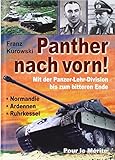 "Panther" nach vorn!: Mit der Panzer-Lehr-Division bis zum bitteren Ende: Normandie - Ardennen - Ruhrkessel