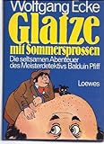 Glatze mit Sommersprossen. Die seltsamen Abenteuer des Meisterdetektivs Balduin Pfiff
