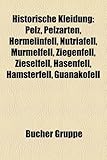 Historische Kleidung: Pelz, Pelzarten, Hermelinfell, Nutriafell, Murmelfell, Ziegenfell, Zieselfell, Hasenfell, Hamsterfell, Guanakofell
