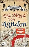 Die Flüsse von London: Roman (Die Flüsse-von-London-Reihe (Peter Grant), Band 1)