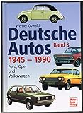 Deutsche Autos Band 3: Ford, Opel und Volkswagen - 1945-1990