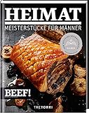 BEEF! HEIMAT: Meisterstücke für Männer - Ausgezeichnet mit dem Deutschen Kochbuchpreis Silber 2020 (BEEF!-Kochbuchreihe)