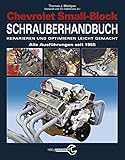 Chevrolet Small-Block Schrauberhandbuch: Reparieren und optimieren leicht gemacht - Alle Ausführungen seit 1955