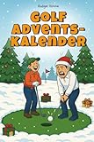 Golf Adventskalender – 24 Tage Humor zwischen Birdie und Bunker: Das Geschenk mit Spielen, Rätseln & Quiz, das Golferherzen höherschlagen lässt und öfter trifft als dein Driver am Sonntagmorgen