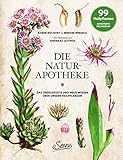 Die Natur-Apotheke: Das überlieferte und neue Wissen über unsere Heilpflanzen