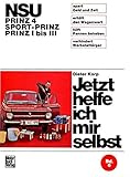 NSU - Prinz 4 / Sport-Prinz / Prinz I bis III: Reprint der 6. Auflage 1971 (Jetzt helfe ich mir selbst)