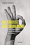 Die große Entzauberung: Vom trügerischen Glück des heutigen Menschen