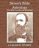 Stowe's Bible Astrology (the Bible Founded on Astrology)