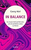 In Balance: Du musst nicht perfekt sein, um ein perfektes Leben zu führen