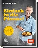 Einfach in die Pfanne! Einfach köstlich: Schnelle Pfannengerichte mit extra Röstaromen! Raffiniert einfach: Jetzt stressfrei kochen und genießen mit Bestsellerautor Christian Henze.