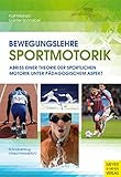 Bewegungslehre Sportmotorik: Abriss einer Theorie der sportlichen Motorik unter pädagogischem Aspekt