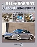 Das 911er 996/997 Schrauberhandbuch (1998–2008): Reparieren und Optimieren leicht gemacht