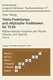 Theta-Funktionen und elliptische Funktionen für Ti-59: Mathematische Routinen der Physik, Chemie und Technik Teil IV (Anwendung programmierbarer Taschenrechner, 17, Band 17)