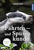 Fährten- und Spurenkunde: Zeichen und Spuren von Wildtieren sicher erkennen