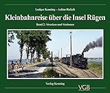 Kleinbahnreise über die Insel Rügen: Band 2: Strecken und Stationen