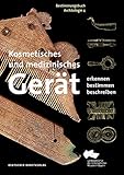 Kosmetisches und medizinisches Gerät: Erkennen – Bestimmen – Beschreiben (Bestimmungsbuch Archäologie, 4)