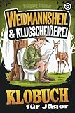 Weidmannsheil & Klugscheißerei – Das Klobuch für Jäger: Humorvolle Sammlung aus unnützem Wissen, Witzen und Annekdoten – Das perfekte Geschenk für Jäger, die die Jagd (und das stille Örtchen) lieben!