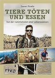 Tiere töten und essen: Von der natürlichsten aller Lebensweisen