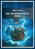 Jules Verne: Die geheimnisvolle Insel. Vollständige Neuausgabe