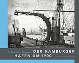 Der Hamburger Hafen um 1900. Ein historischer Rundgang: Daguerreotypien von Franz Schmidt und Otto Kofahl