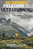 Hal Koerner's Field Guide to Ultrarunning: Training for an Ultramarathon, from 50K to 100 Miles and Beyond