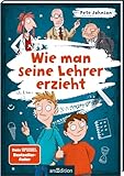 Wie man seine Lehrer erzieht: Witziges Kinderbuch voller Spaß und Alltagschaos für Jungen und Mädchen ab 10 Jahre