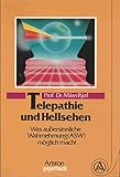 Telepathie und Hellsehen. Was außersinnliche Wahrnehmung (ASW) möglich macht.