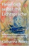 Heile dich selbst mit Lichtsprache : Neue Mantras und Portale für deine Entwicklung und Heilung (Heilung für die Erde 3)
