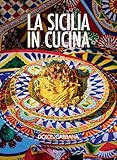 La Sicilia in cucina. Ediz. italiana e inglese (Progetti speciali Rizzoli)